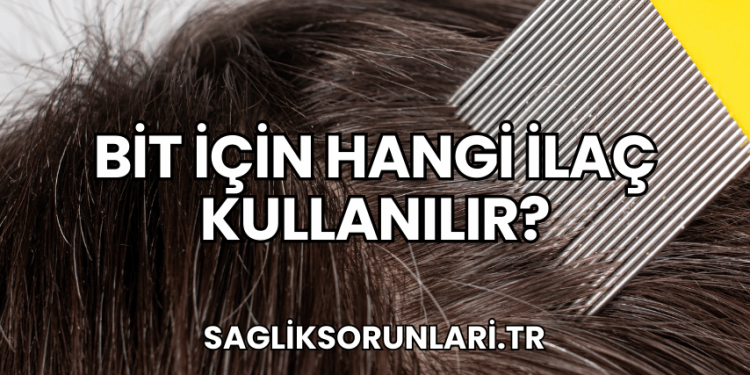 Bit İçin Hangi İlaç Kullanılır?