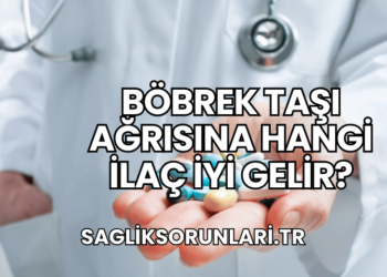 Böbrek Taşı Ağrısına Hangi İlaç İyi Gelir?