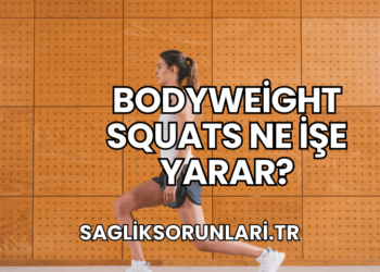 Bodyweight Squats Ne İşe Yarar?