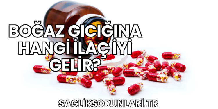 Boğaz Gıcığına Hangi İlaç İyi Gelir?