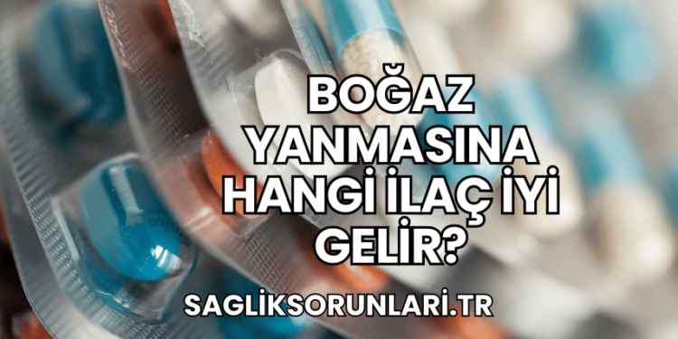 Boğaz Yanmasına Hangi İlaç İyi Gelir?