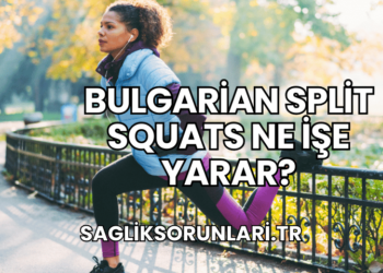 Bulgarian Split Squats Ne İşe Yarar?