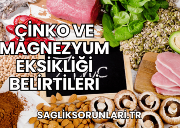Çinko ve Magnezyum Eksikliği Belirtileri