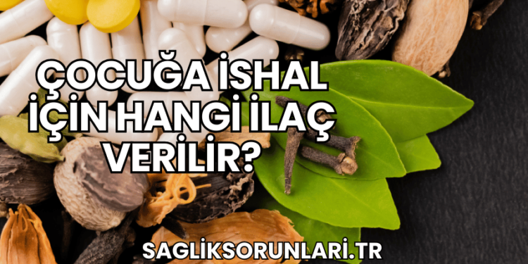Çocuğa İshal İçin Hangi İlaç Verilir?