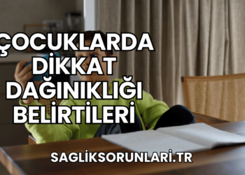 Çocuklarda Dikkat Dağınıklığı Belirtileri