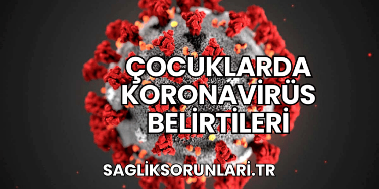 Çocuklarda Koronavirüs Belirtileri