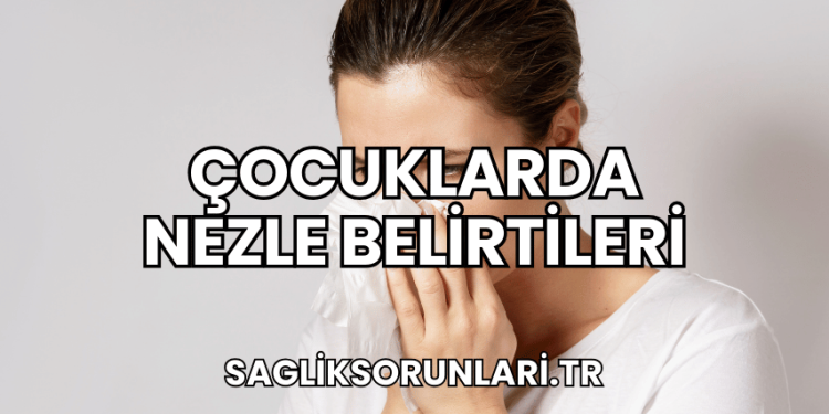 Çocuklarda Nezle Belirtileri