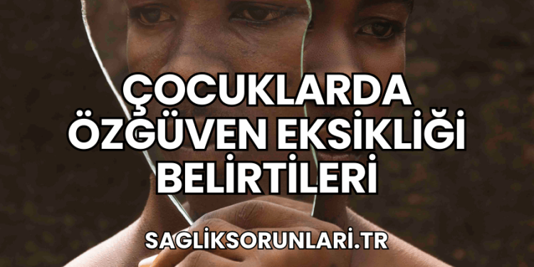 Çocuklarda Özgüven Eksikliği Belirtileri
