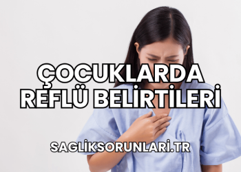 Çocuklarda Reflü Belirtileri