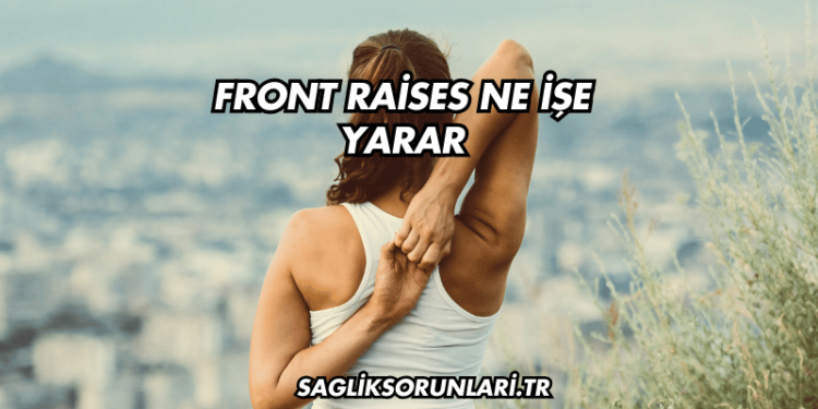 Front Raises Ne İşe Yarar?