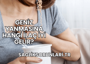Geniz Yanmasına Hangi İlaç İyi Gelir?