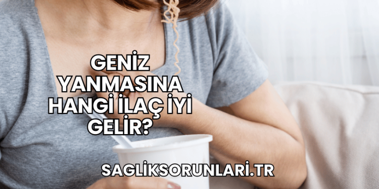 Geniz Yanmasına Hangi İlaç İyi Gelir?