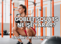 Goblet Squats Ne İşe Yarar?