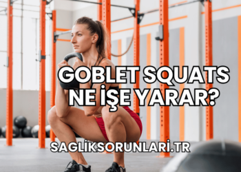 Goblet Squats Ne İşe Yarar?