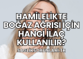 Hamilelikte Boğaz Ağrısı İçin Hangi İlaç Kullanılır?