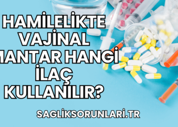 Hamilelikte Vajinal Mantar Hangi İlaç Kullanılır?