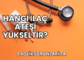 Hangi İlaç Ateşi Yükseltir?
