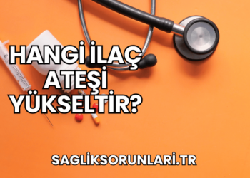 Hangi İlaç Ateşi Yükseltir?