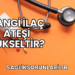 Hangi İlaç Ateşi Yükseltir?