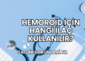 Hemoroid İçin Hangi İlaç Kullanılır?