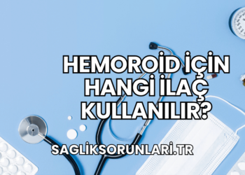 Hemoroid İçin Hangi İlaç Kullanılır?