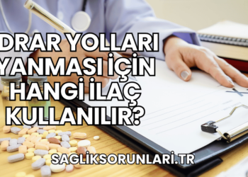 İdrar Yolları Yanması İçin Hangi İlaç Kullanılır?