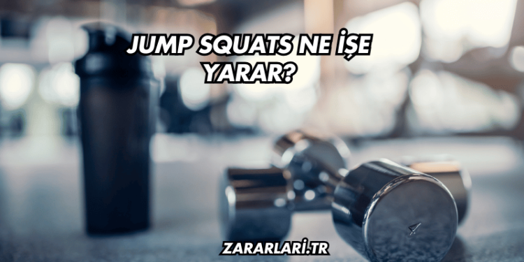 Jump Squats Ne İşe Yarar?