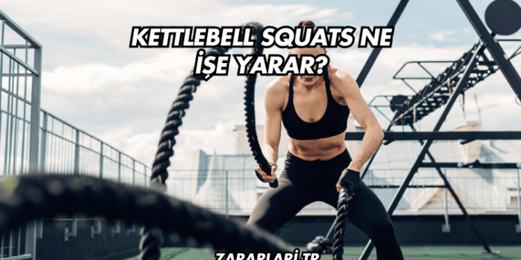 Kettlebell Squats Ne İşe Yarar?