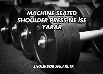 Machine Seated Shoulder Press Ne İşe Yarar?