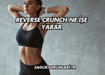 Reverse Crunch Ne İşe Yarar?