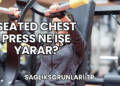 Seated Chest Press Ne İşe Yarar?