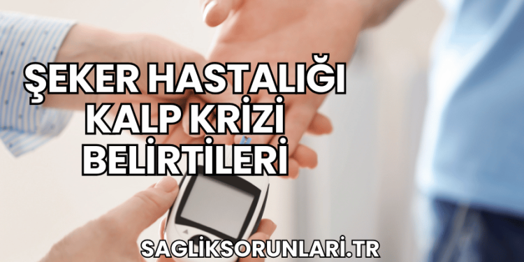 Şeker Hastalığı Kalp Krizi Belirtileri