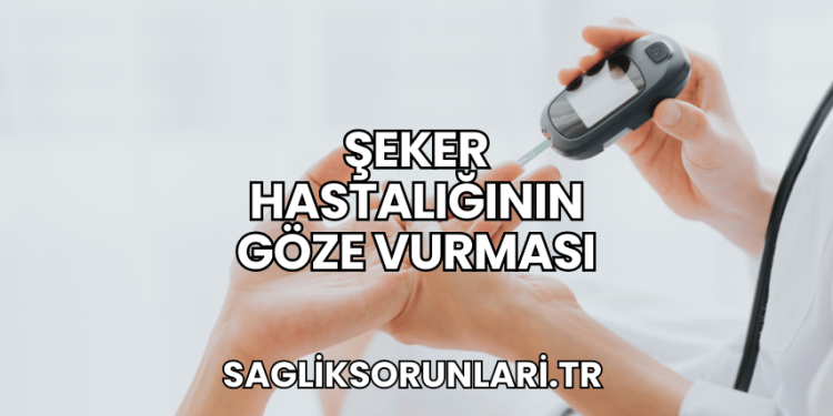 Şeker Hastalığının Göze Vurması