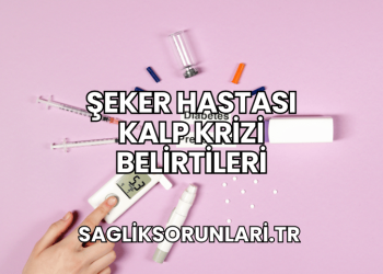 Şeker Hastası Kalp Krizi Belirtileri