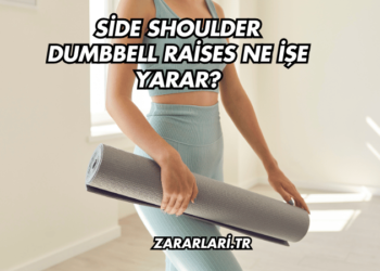 Side Shoulder Dumbbell Raises Ne İşe Yarar?