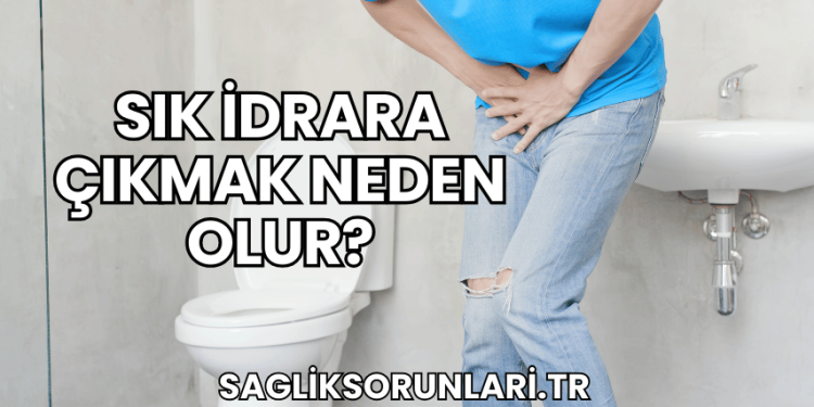 Sık İdrara Çıkmak Neden Olur?