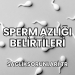 Sperm Azlığı Belirtileri