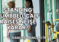 Standing Dumbbell Calf Raises Ne İşe Yarar?