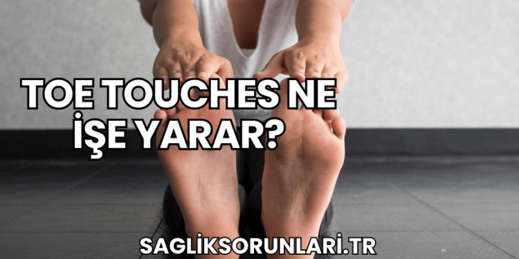 Toe Touches Ne İşe Yarar?