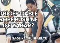 Tricep Cable Rope Push Ne İşe Yarar?