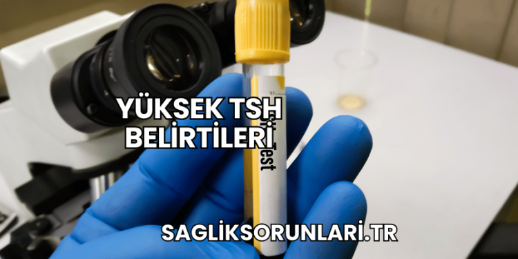 Yüksek TSH Belirtileri