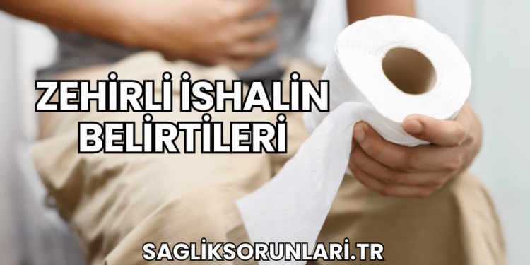Zehirli İshalin Belirtileri