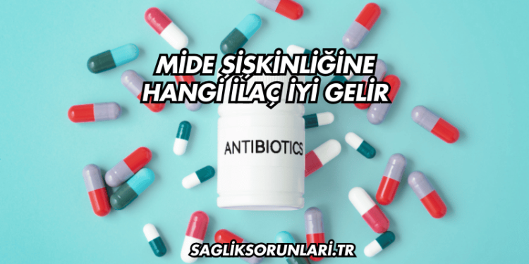 Mide Şişkinliğine Hangi İlaç İyi Gelir?