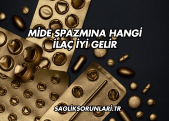 Mide Spazmına Hangi İlaç İyi Gelir?