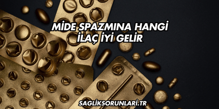 Mide Spazmına Hangi İlaç İyi Gelir?