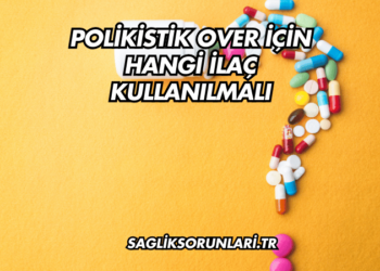 Polikistik Over İçin Hangi İlaç Kullanılmalı?