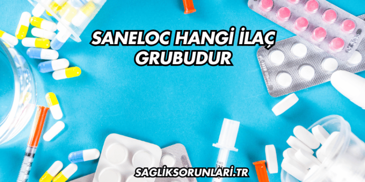 Saneloc Hangi İlaç Grubudur?