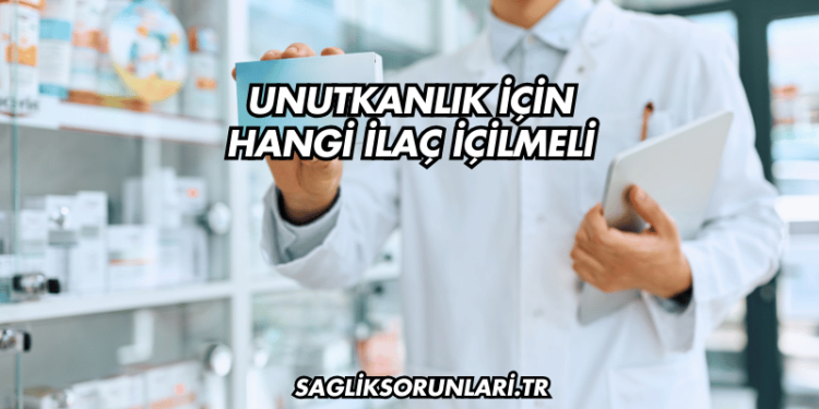 Unutkanlık İçin Hangi İlaç İçilmeli
