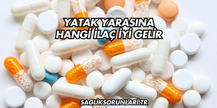 Yatak Yarasına Hangi İlaç İyi Gelir?