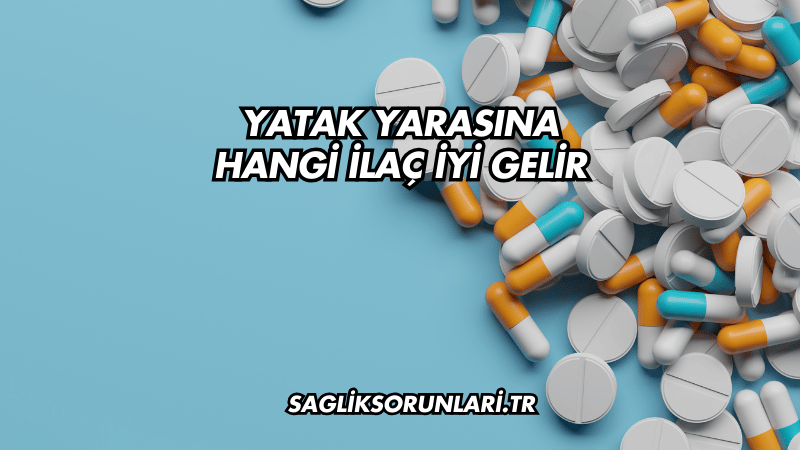 Yatak Yarasına Hangi İlaç İyi Gelir?